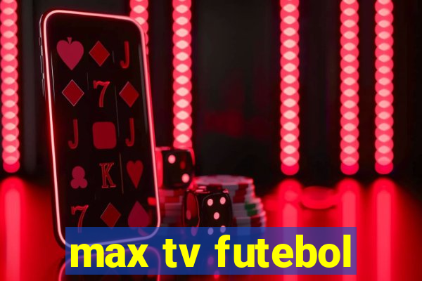 max tv futebol